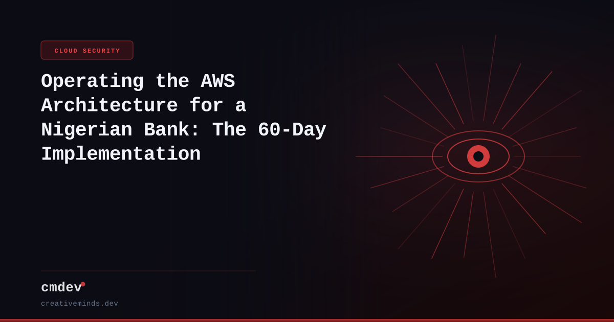 Operating the AWS Architecture for a Nigerian Bank: The 60-Day Implementation