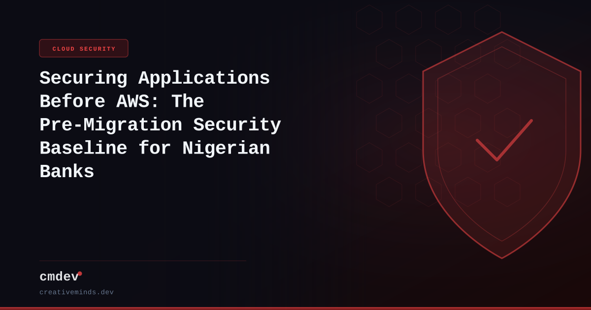 Securing Applications Before AWS: The Pre-Migration Security Baseline for Nigerian Banks